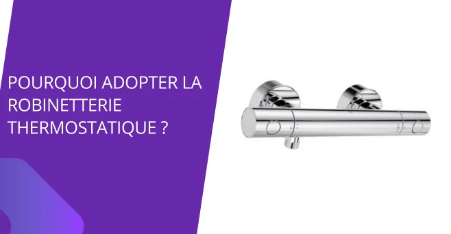 Robinetterie thermostatique pourquoi l'adopter ?